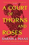 A Court of Thorns and Roses (A Court of Thorns and Roses, #1)