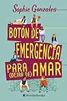 Botón de Emergencia para (dejar de) Amar by Sophie Gonzales