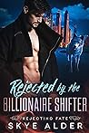 Rejected By The Billionaire Shifter by Skye Alder