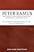 Peter Ramus: Precursor to Descartes Against the Confessional Reformed Faith: The Reformation, Reformed Scholasticism, and the Puritan Legacy