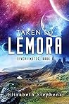 Taken to Lemora by Elizabeth  Stephens