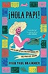 ¡Hola Papi! by John Paul Brammer