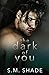 The Dark of You