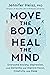 Move The Body, Heal The Mind: Overcome Anxiety, Depression, and Dementia and Improve Focus, Creativity, and Sleep