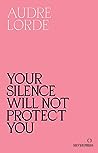 Your Silence Will Not Protect You: Essays and Poems