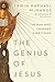 The Genius of Jesus: The Man Who Changed Everything