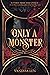 Only a Monster (Monsters, #1) by Vanessa Len