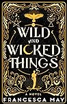 Wild and Wicked Things by Francesca  May