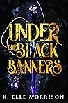 Under The Black Banners by K. Elle Morrison