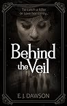 Behind the Veil by E.J. Dawson