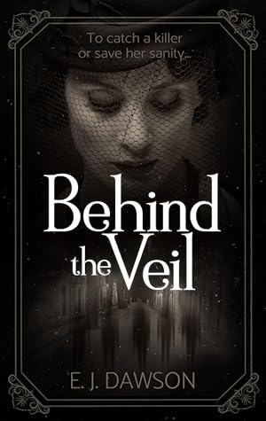 Behind the Veil by E.J. Dawson