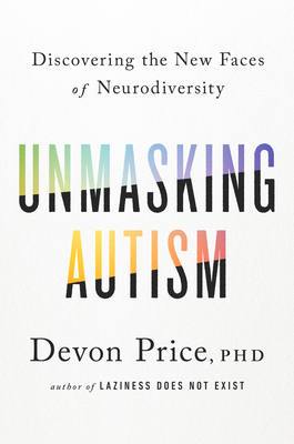 Unmasking Autism by Devon  Price