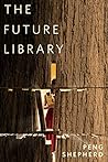 The Future Library by Peng Shepherd