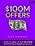 $100M Offers: How To Make Offers So Good People Feel Stupid Saying No