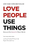 Love People, Use Things by Joshua Fields Millburn