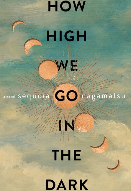 How High We Go in the Dark by Sequoia Nagamatsu