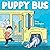 Puppy Bus: A Picture Book