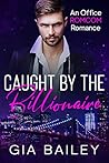 Caught by the Billionaire by Gia Bailey