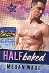 Half Baked by Megan Wade