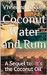 Coconut Water and Rum by Vivienna Khaan