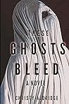 These Ghosts Bleed by Christy Aldridge