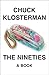 The Nineties by Chuck Klosterman