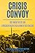 Crisis Convoy: The Story of HX231, A Turning Point in the Battle of the Atlantic (Submarine Warfare in World War Two)