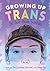 Growing Up Trans In Our Own Words by Lindsay Herriot