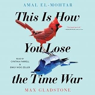 This Is How You Lose The Time War by Amal El-Mohtar