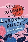 The Summer of Broken Rules by K.L. Walther