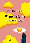 Wspomnienia przyszłości by Siri Hustvedt