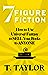 7 Figure Fiction by T.    Taylor