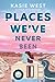 Places We've Never Been by Kasie West