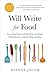 Will Write for Food: Pursue Your Passion and Bring Home the Dough Writing Recipes, Cookbooks, Blogs, and More (Will Write for Food: The Complete Guide to Writing Blogs,)