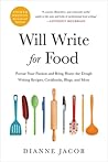 Will Write for Food: Pursue Your Passion and Bring Home the Dough Writing Recipes, Cookbooks, Blogs, and More (Will Write for Food: The Complete Guide to Writing Blogs,)