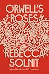 Orwell's Roses by Rebecca Solnit