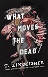 What Moves the Dead by T. Kingfisher