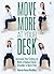 Move More At Your Desk: Reduce back pain and increase your energy at work