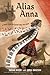 Alias Anna A True Story of Outwitting the Nazis by Susan Hood