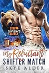 My Reluctant Shifter Match by Skye Alder