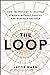 The Loop: How Technology Is Creating a World Without Choices and How to Fight Back