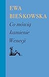 Co mówią kamienie Wenecji by Ewa Bieńkowska