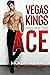 Ace (Vegas Kings Book 3)