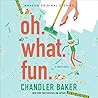 Oh. What. Fun. by Chandler Baker