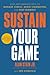 Sustain Your Game: High Performance Keys to Manage Stress, Avoid Stagnation, and Beat Burnout