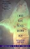 I Who Have Never Known Men