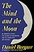 The Mind and the Moon: My Brother's Story, the Science of Our Brains, and the Search for Our Psyches