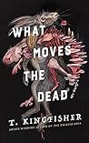 What Moves the Dead by T. Kingfisher