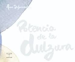 Potencia de la dulzura by Anne Dufourmantelle