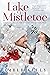 Lake Mistletoe (Lake Mistletoe, #1)